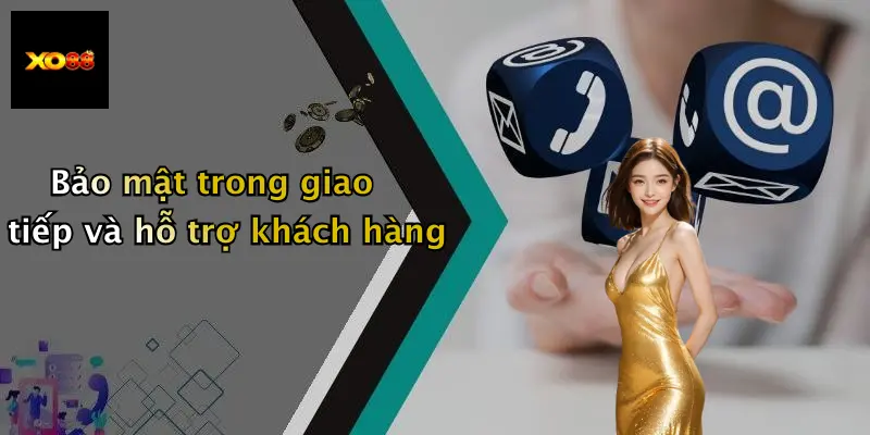 Bảo mật trong giao tiếp và hỗ trợ khách hàng