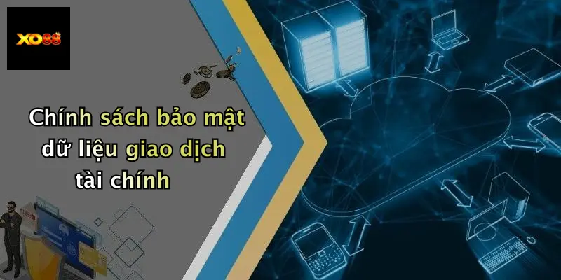 Chính sách bảo mật dữ liệu giao dịch tài chính