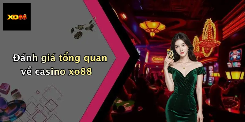 Đánh giá tổng quan về casino xo88