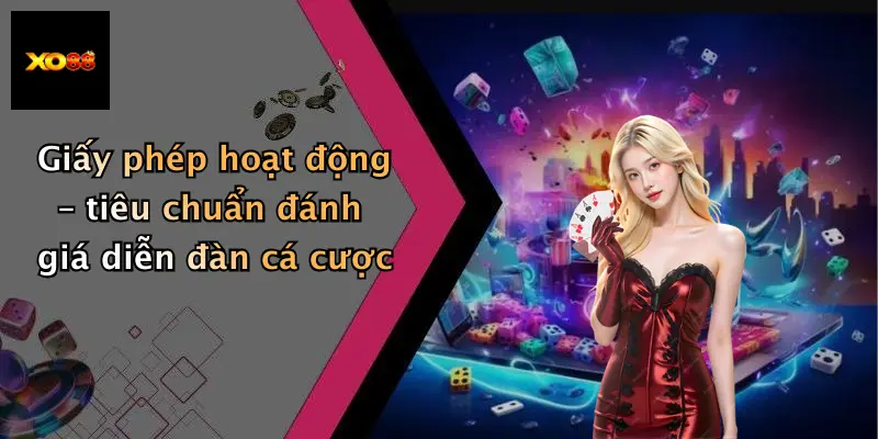 Giấy phép hoạt động – tiêu chuẩn đánh giá diễn đàn cá cược