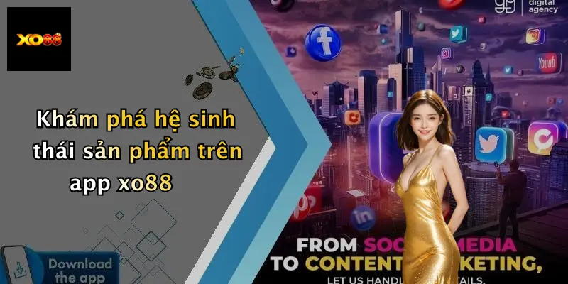 Khám phá hệ sinh thái sản phẩm trên app xo88