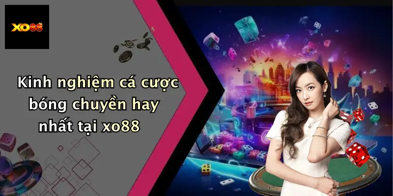 Kinh nghiệm cá cược bóng chuyền hay nhất tại xo88