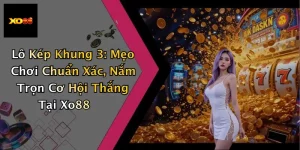 Lô Kép Khung 3: Mẹo Chơi Chuẩn Xác, Nắm Trọn Cơ Hội Thắng Tại Xo88