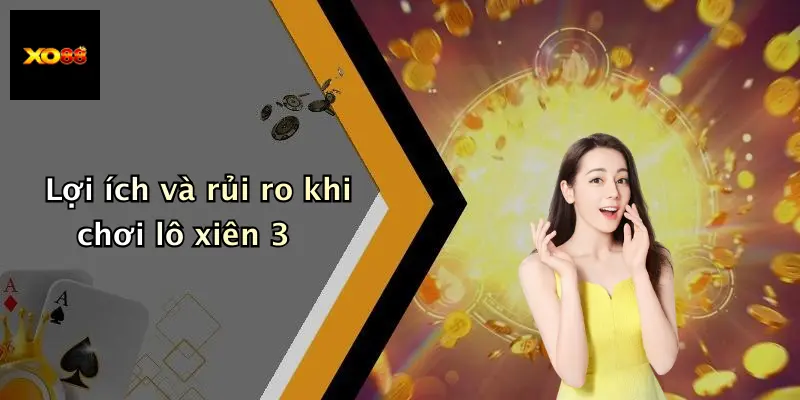 Lợi ích và rủi ro khi chơi lô xiên 3