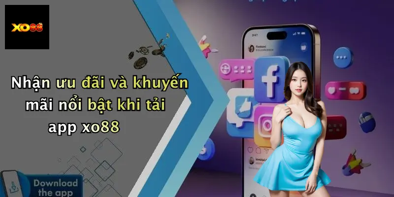 Nhận ưu đãi và khuyến mãi nổi bật khi tải app xo88
