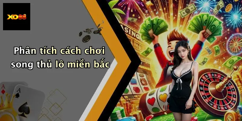 Phân tích cách chơi song thủ lô miền bắc