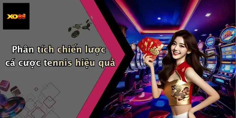 Phân tích chiến lược cá cược tennis hiệu quả