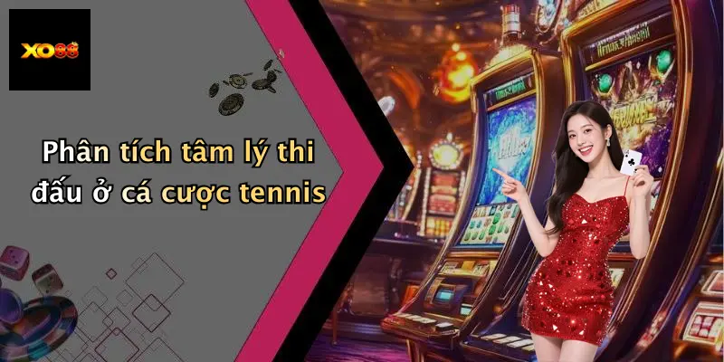 Phân tích tâm lý thi đấu ở cá cược tennis