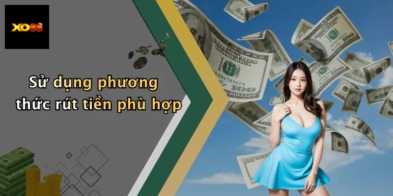 Sử dụng phương thức rút tiền phù hợp
