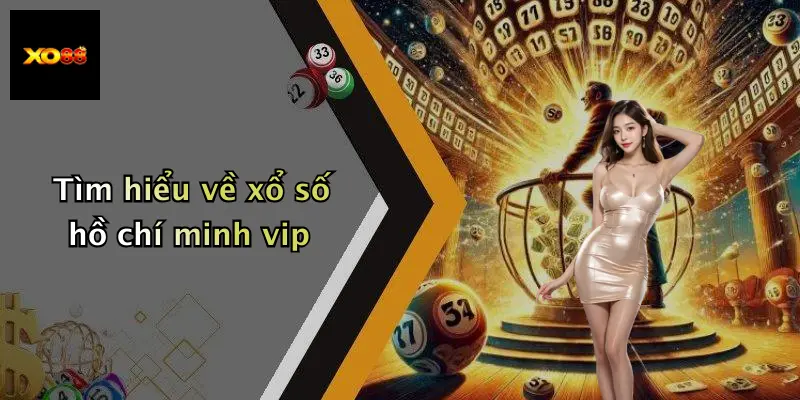 Tìm hiểu về xổ số hồ chí minh vip