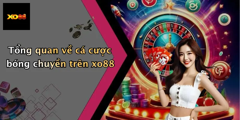 Tổng quan về cá cược bóng chuyền trên xo88