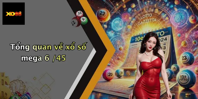 Tổng quan về xổ số mega 6 /45