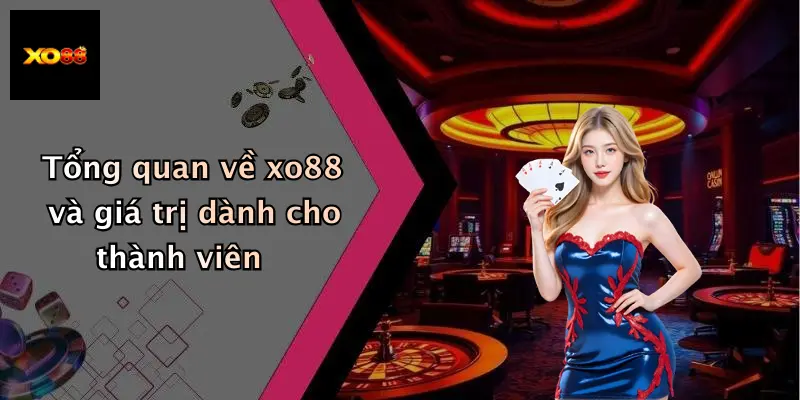 Tổng quan về xo88 và giá trị dành cho thành viên