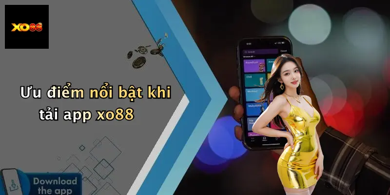 Ưu điểm nổi bật khi tải app xo88
