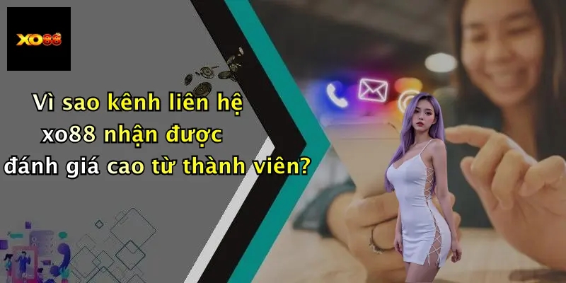 Vì sao kênh liên hệ xo88 nhận được đánh giá cao từ thành viên?