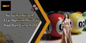 Xổ Số Hà Nội VIP: Trải Nghiệm Mới Đầy Hấp Dẫn Cùng Xo88